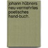 Johann Hübners Neu-vermehrtes Poetisches Hand-Buch.