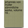 Johannes Von Müller Sämmtliche Werke, Volume 19... door Johannes Von Muller