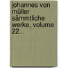 Johannes Von Müller Sämmtliche Werke, Volume 22... door Johannes Von Muller