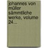 Johannes Von Müller Sämmtliche Werke, Volume 24...