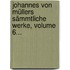 Johannes Von Müllers Sämmtliche Werke, Volume 6...