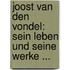 Joost Van Den Vondel: Sein Leben Und Seine Werke ...