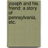 Joseph and his Friend: a story of Pennsylvania, etc.