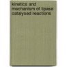 Kinetics And Mechanism Of Lipase Catalysed Reactions door Swapnali Hazarika