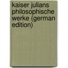 Kaiser Julians Philosophische Werke (German Edition) door Julian/