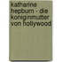 Katharine Hepburn - Die  Koniginmutter Von Hollywood