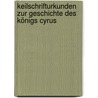 Keilschrifturkunden zur Geschichte des Königs Cyrus door Hans Hagen