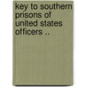 Key to Southern Prisons of United States Officers .. door O. R 1817-1882 Dahl