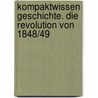 Kompaktwissen Geschichte. Die Revolution von 1848/49 door Hartmann Wunderer