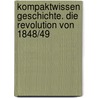 Kompaktwissen Geschichte. Die Revolution von 1848/49 by Hartmann Wunderer