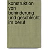 Konstruktion von Behinderung und Geschlecht im Beruf door Sabine Rindler