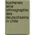 Kuchenes Eine Ethnographie des Deutschseins in Chile