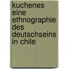 Kuchenes Eine Ethnographie des Deutschseins in Chile door Franziska Gutsche