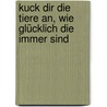 Kuck dir die Tiere an, wie glücklich die immer sind door Andy Strauß