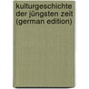 Kulturgeschichte Der Jüngsten Zeit (German Edition) door Henne Am Rhyn Otto