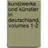 Kunstwerke Und Künstler in Deutschland, Volumes 1-2