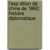 L'Exp Dition de Chine de 1860; Histoire Diplomatique door Henri Cordier