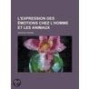 L'Expression Des Motions Chez L'Homme Et Les Animaux by Professor Charles Darwin
