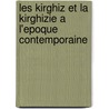 Les Kirghiz Et La Kirghizie A L'epoque Contemporaine by David Gaüzere