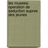 Les Musees: Operation De Seduction Aupres Des Jeunes door Valérie Vandermotten