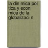 La Din Mica Pol Tica y Econ Mica de La Globalizaci N door Jorge O. Bercholc
