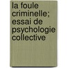 La Foule Criminelle; Essai de Psychologie Collective by Scipio Sighele