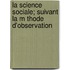 La Science Sociale; Suivant La M Thode D'Observation