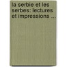 La Serbie Et Les Serbes: Lectures Et Impressions ... by Angelo De Gubernatis