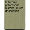 La Turquie Pittoresque; Histoire, M Urs, Description door William Alexander Duckett