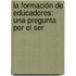 La formación de Educadores: una Pregunta por el Ser