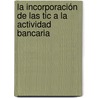 La Incorporación De Las Tic A La Actividad Bancaria door Irene MartíN. De Vidales Carrasco