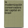 La modernización conservadora del capital en Brasil door Fernando Silva Dos Santos