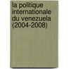 La politique internationale du Venezuela (2004-2008) door Sonia Rochatte