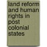Land Reform And Human Rights In Post Colonial States
