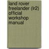 Land Rover Freelander (Lr2) Official Workshop Manual by Rover Group Ltd
