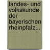 Landes- und Volkskunde der Bayerischen Rheinpfalz... door Onbekend