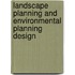 Landscape Planning And Environmental Planning Design