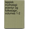 Lappisk Mythologi: Eventyr Og Folkesagn, Volumes 1-2 by Jens Andreas Friis