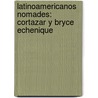 Latinoamericanos Nomades: Cortazar y Bryce Echenique door Sophie Dorothee Von Werder