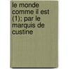 Le Monde Comme Il Est (1); Par Le Marquis de Custine door Astolphe Custine