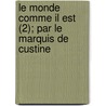 Le Monde Comme Il Est (2); Par Le Marquis de Custine by Astolphe Custine