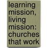 Learning Mission, Living Mission: Churches That Work door J.D. Stinnett