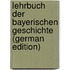 Lehrbuch Der Bayerischen Geschichte (German Edition)