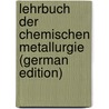 Lehrbuch Der Chemischen Metallurgie (German Edition) by F. Rammelsberg C