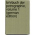 Lehrbuch Der Petrographie, Volume 1 (German Edition)
