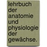 Lehrbuch der Anatomie und Physiologie der Gewächse. by Hermann Schacht
