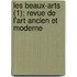 Les Beaux-Arts (1); Revue de L'Art Ancien Et Moderne
