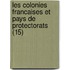 Les Colonies Francaises Et Pays de Protectorats (15)