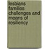 Lesbians Families Challenges and Means of Resiliency