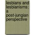 Lesbians and Lesbianisms: A Post-Jungian Perspective